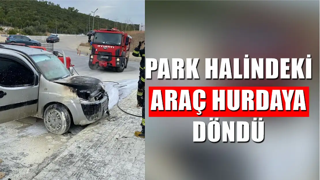 Park Halindeki Araç Hurdaya Döndü