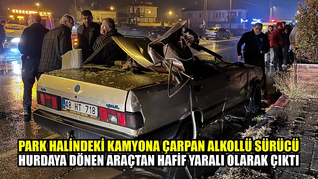 Park halindeki kamyona çarpan alkollü sürücü hurdaya dönen araçtan hafif yaralı olarak çıktı