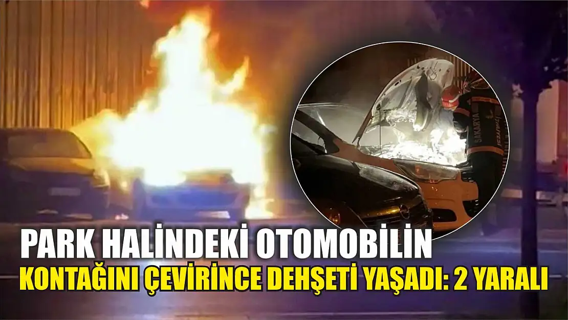 Park halindeki otomobilin kontağını çevirince dehşeti yaşadı: 2 yaralı