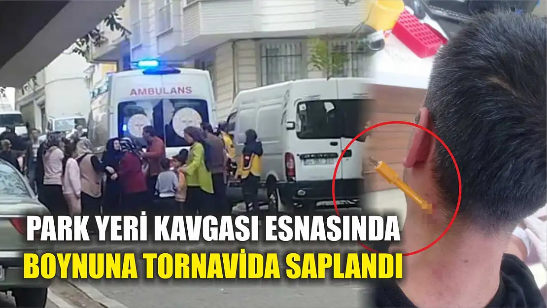 Park yeri kavgası esnasında boynuna tornavida saplandı