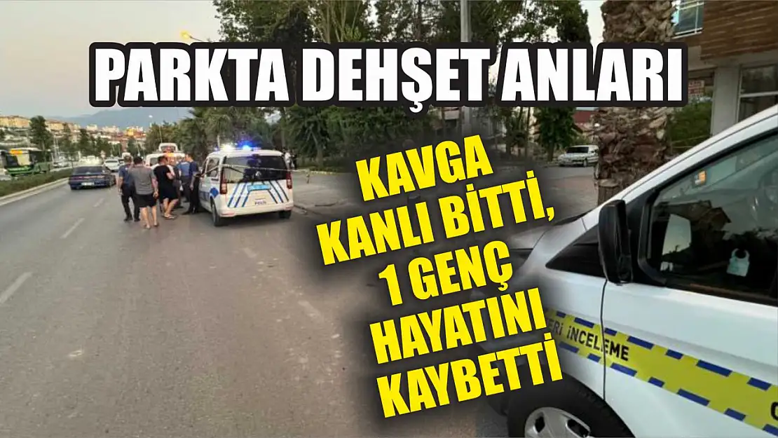 Parkta Dehşet Anları: Kavga Kanlı Bitti, 1 Genç Hayatını Kaybetti