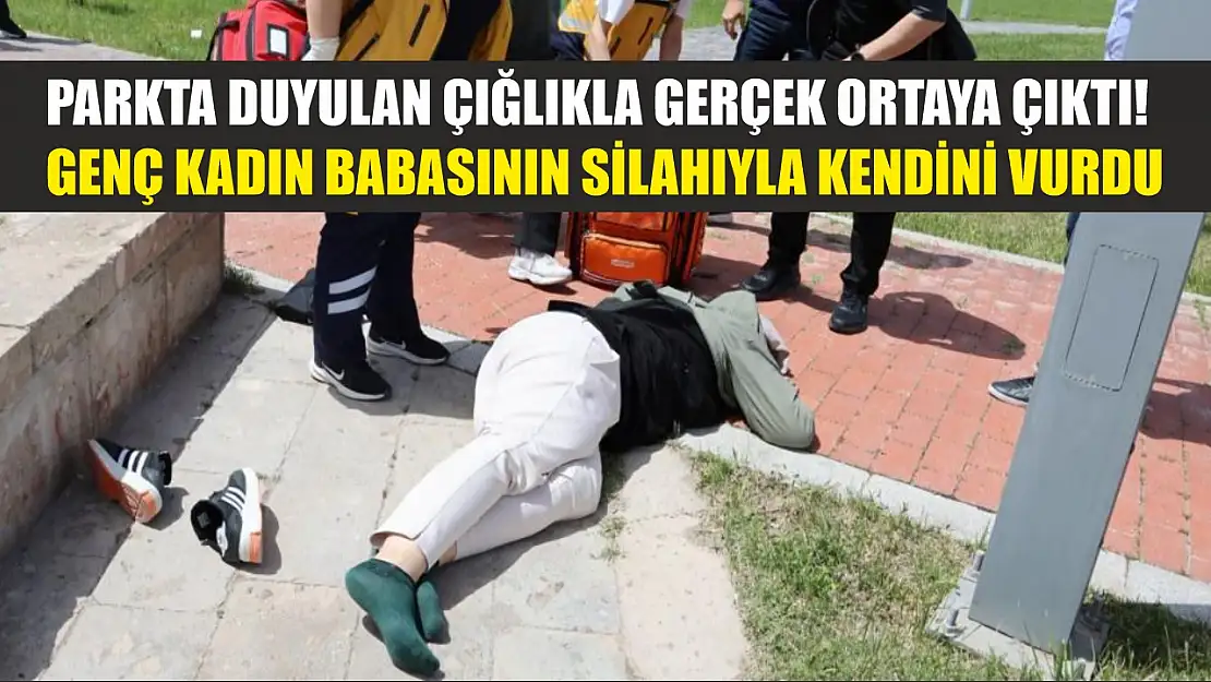 Parkta duyulan çığlıkla gerçek ortaya çıktı! Genç kadın babasının silahıyla kendini vurdu