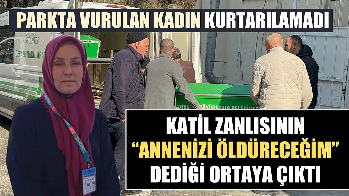 Parkta vurulan kadın kurtarılamadı, katil zanlısının 'annenizi öldüreceğim' dediği ortaya çıktı