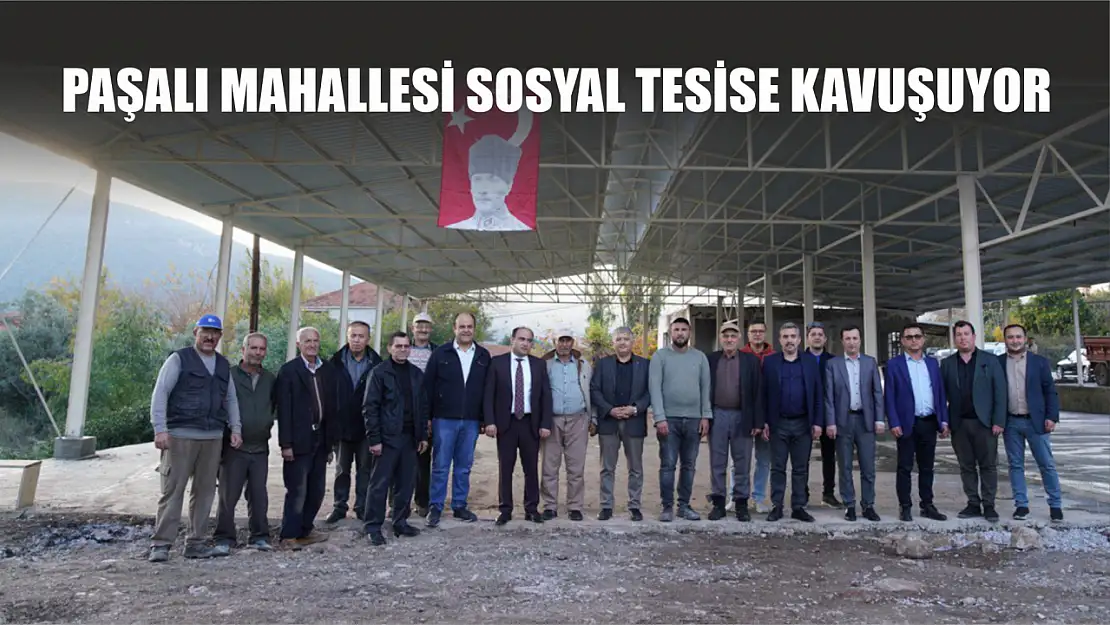 Paşalı Mahallesi Sosyal Tesise Kavuşuyor