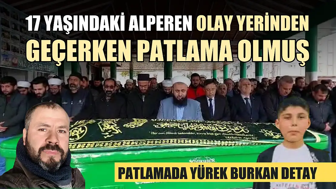 Patlamada yürek burkan detay: 17 yaşındaki Alperen olay yerinden geçerken patlama olmuş