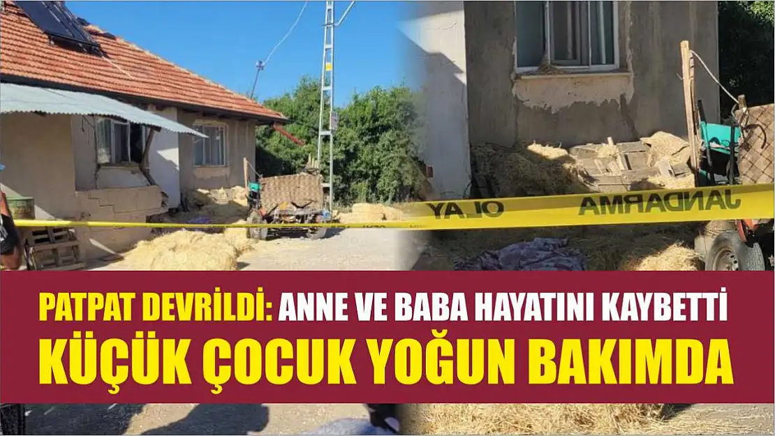 Patpat Devrildi: Anne ve Baba Hayatını Kaybetti, Küçük Çocuk Yoğun Bakımda