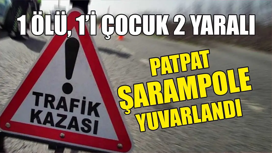 Patpat şarampole yuvarlandı: 1 ölü, 1'i çocuk 2 yaralı