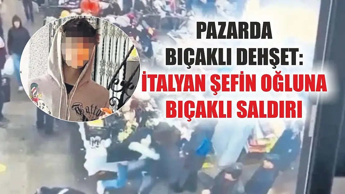 Pazarda bıçaklı dehşet: İtalyan şefin oğluna bıçaklı saldırı