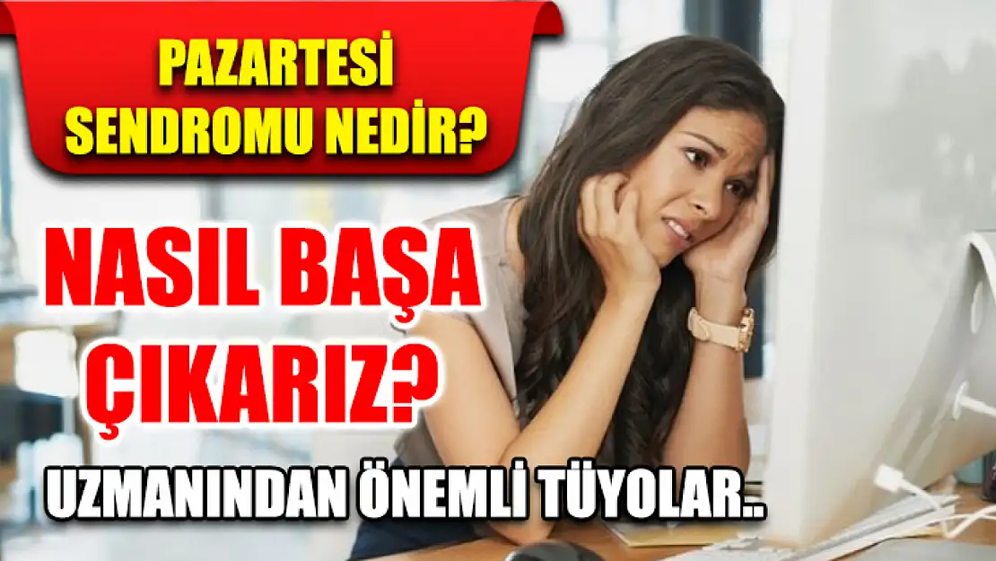 Pazartesi sendromu nedir? Nasıl başa çıkarız? Uzmanından önemli tüyolar..