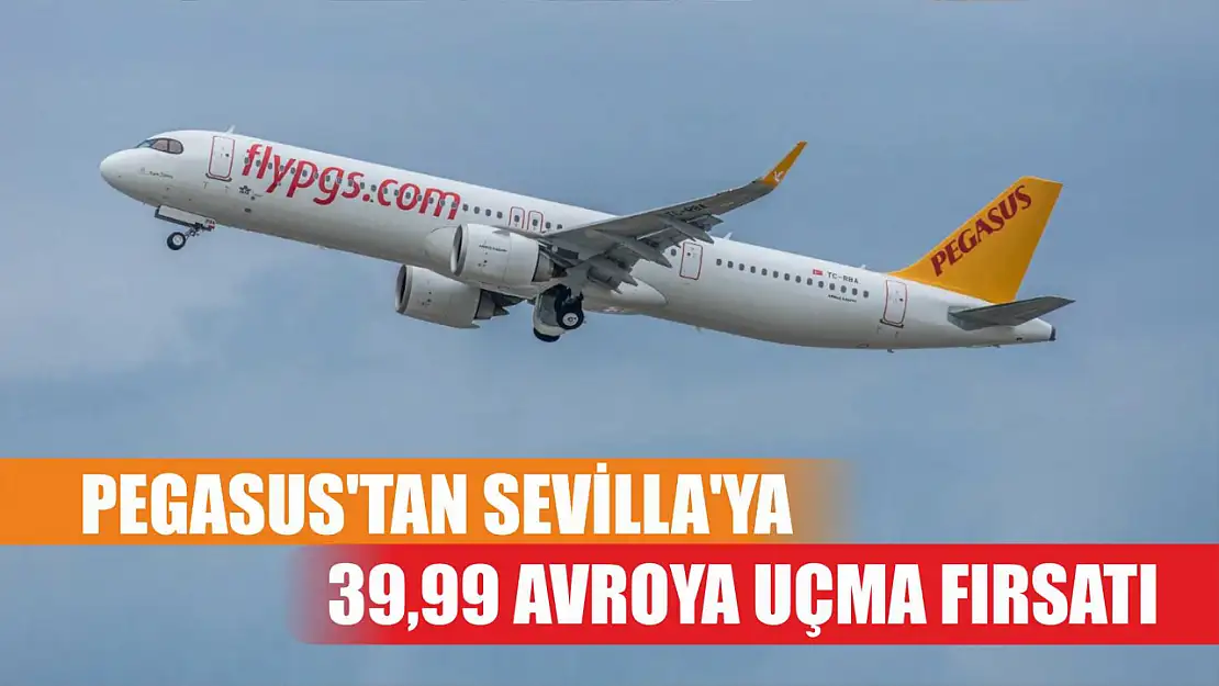 Pegasus'tan Sevilla'ya 39,99 avroya uçma fırsatı 