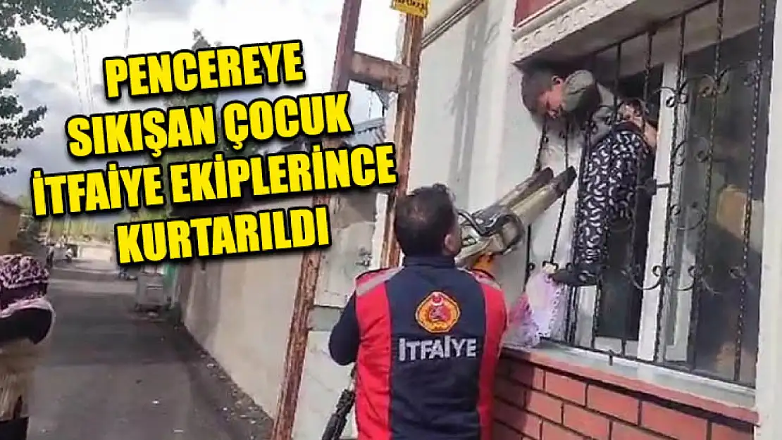 Pencereye Sıkışan Çocuk İtfaiye Ekiplerince Kurtarıldı