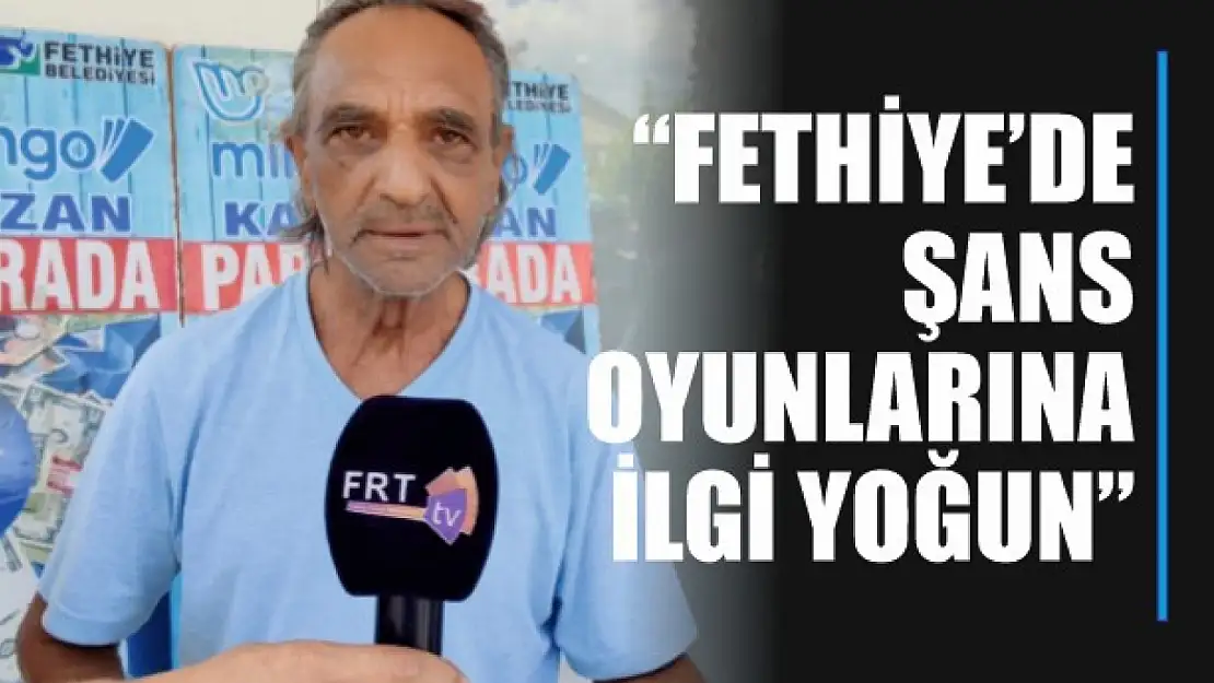 Pesen, 'Fethiye'de şans oyunlarına ilgi yoğun'