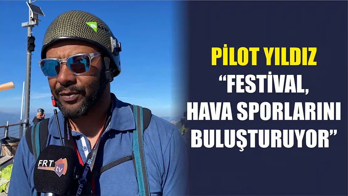 Pilot Yıldız: 'Festival, Hava Sporlarını Buluşturuyor'