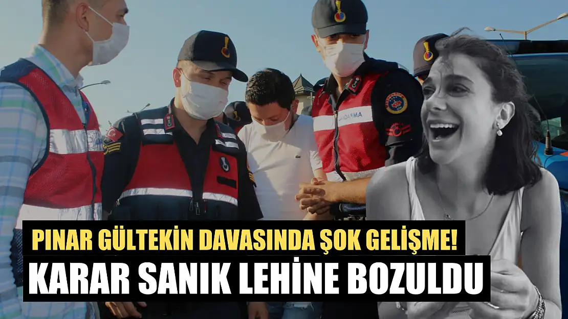 Pınar Gültekin davasında şok gelişme! Karar sanık lehine bozuldu