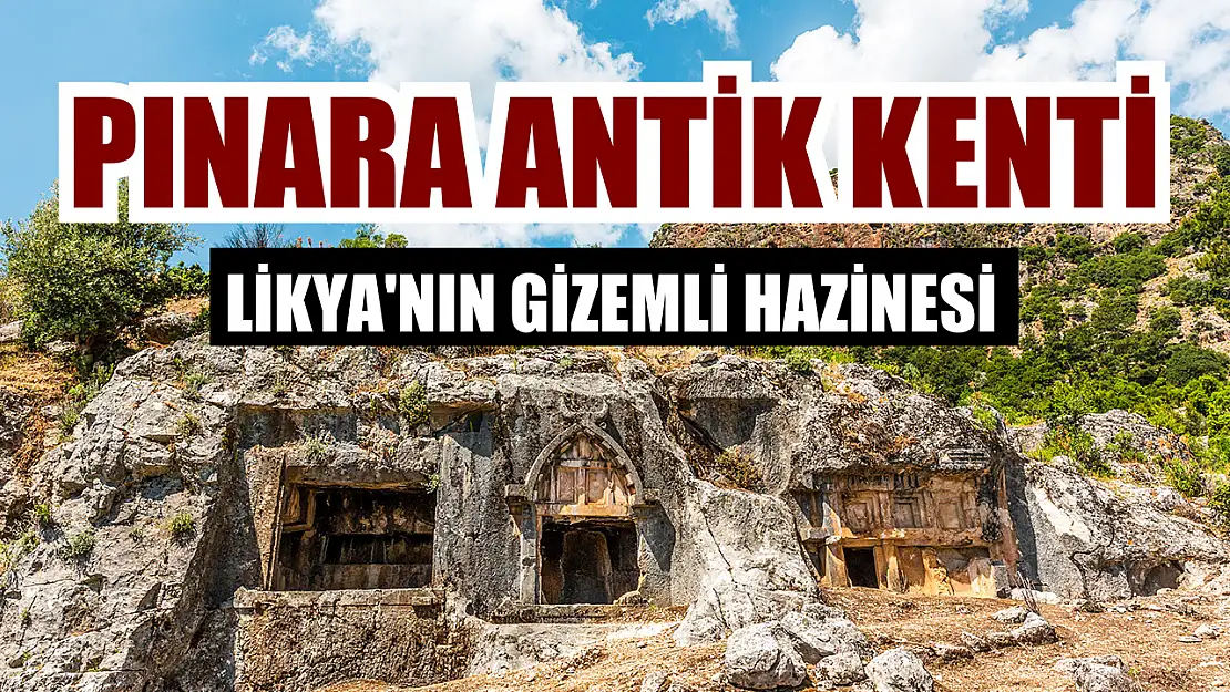 Pınara Antik Kenti: Likya'nın gizemli hazinesi