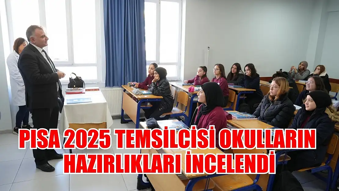 PISA 2025 temsilcisi okulların hazırlıkları incelendi