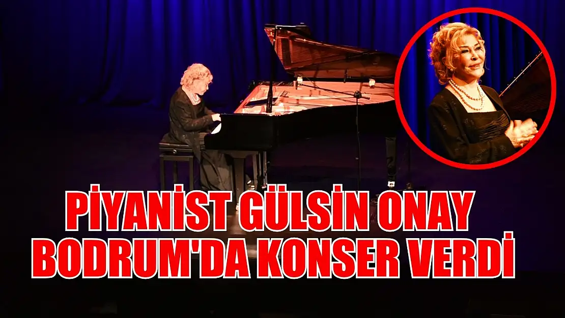 Piyanist Gülsin Onay, Bodrum'da konser verdi