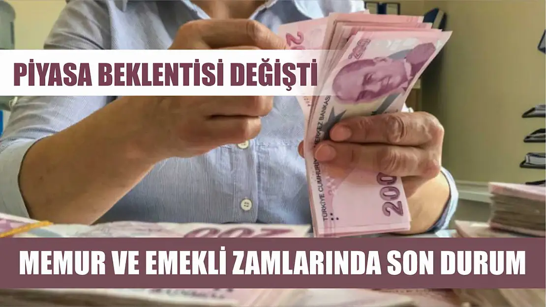 Piyasa beklentisi değişti: Memur ve emekli zamlarında son durum