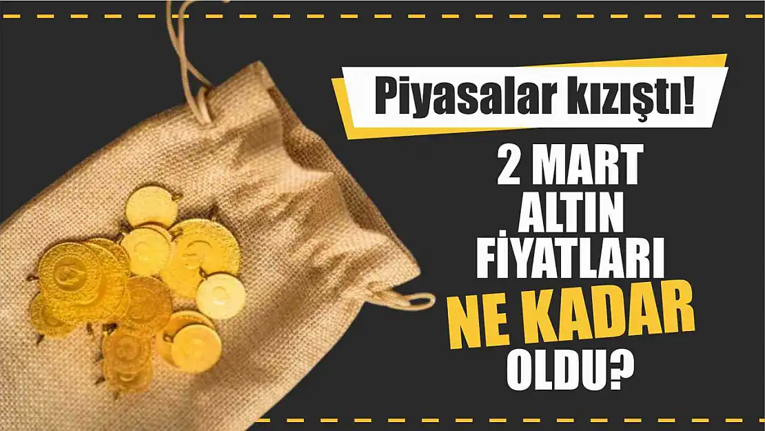 Piyasalar kızıştı! 2 Mart altın fiyatları ne kadar oldu?