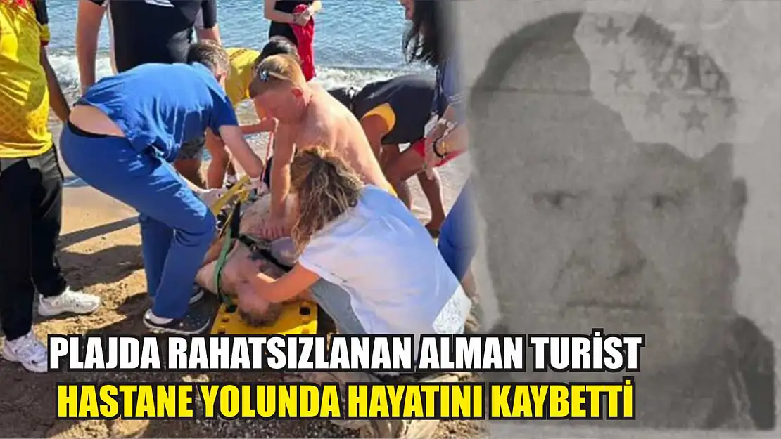 Plajda rahatsızlanan Alman turist hastane yolunda hayatını kaybetti