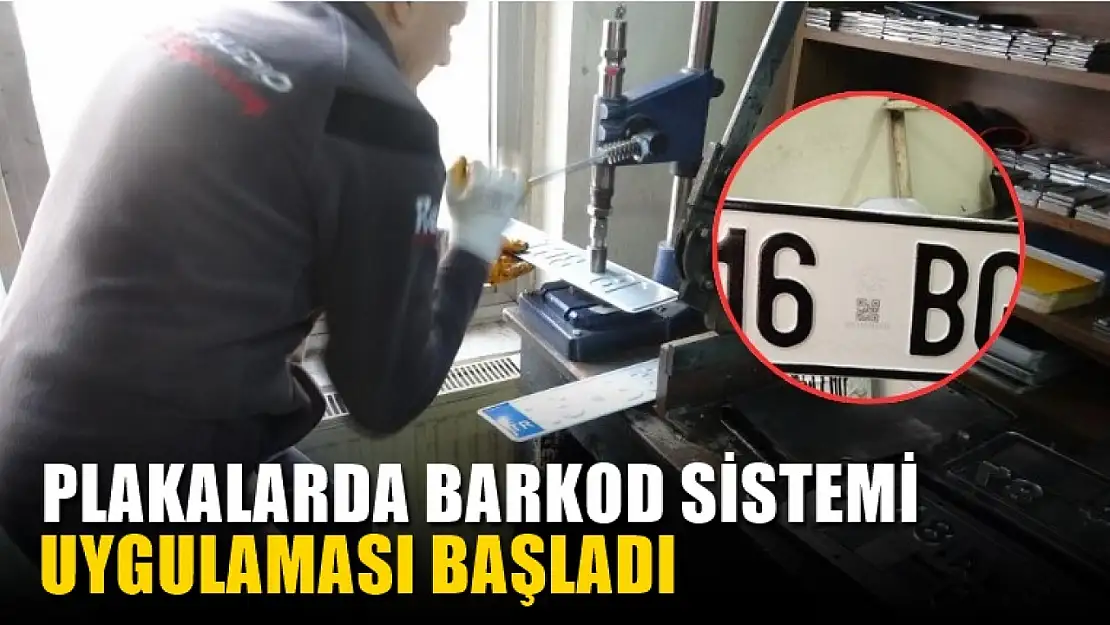 Plakalarda barkod sistemi uygulaması başladı