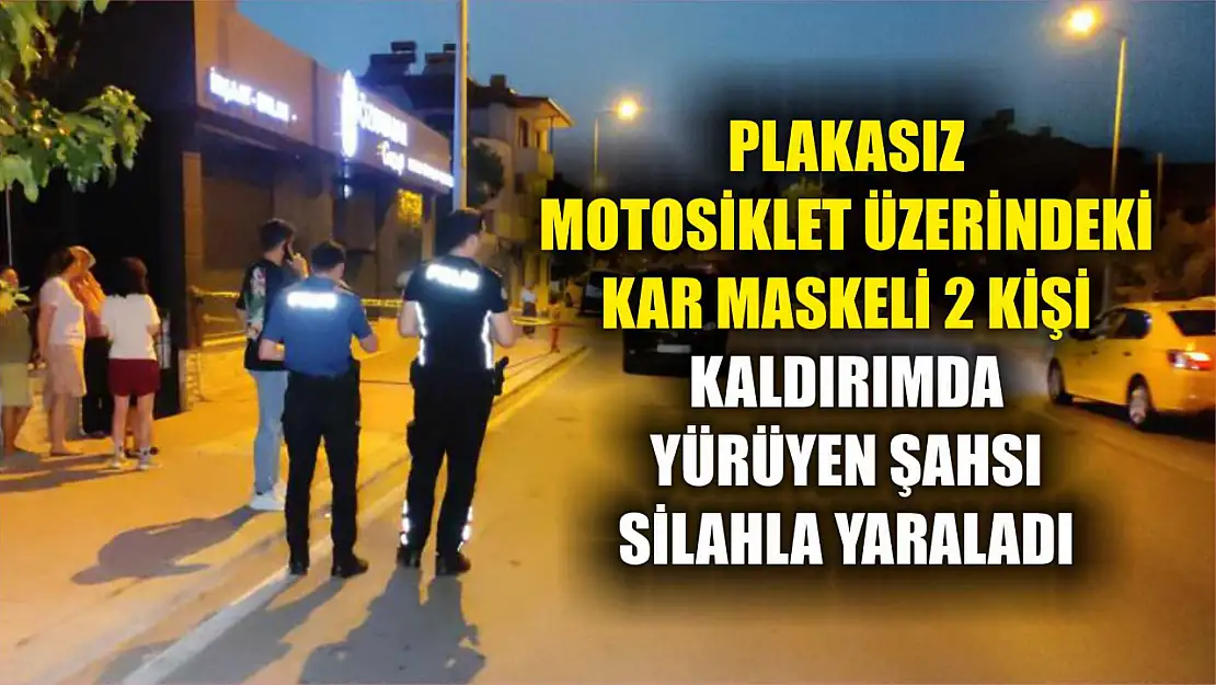 Plakasız motosiklet üzerindeki kar maskeli 2 kişi kaldırımda yürüyen şahsı silahla yaraladı