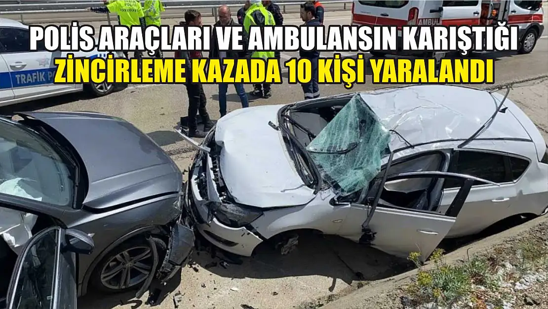 Polis araçları ve ambulansın karıştığı zincirleme kazada 10 kişi yaralandı