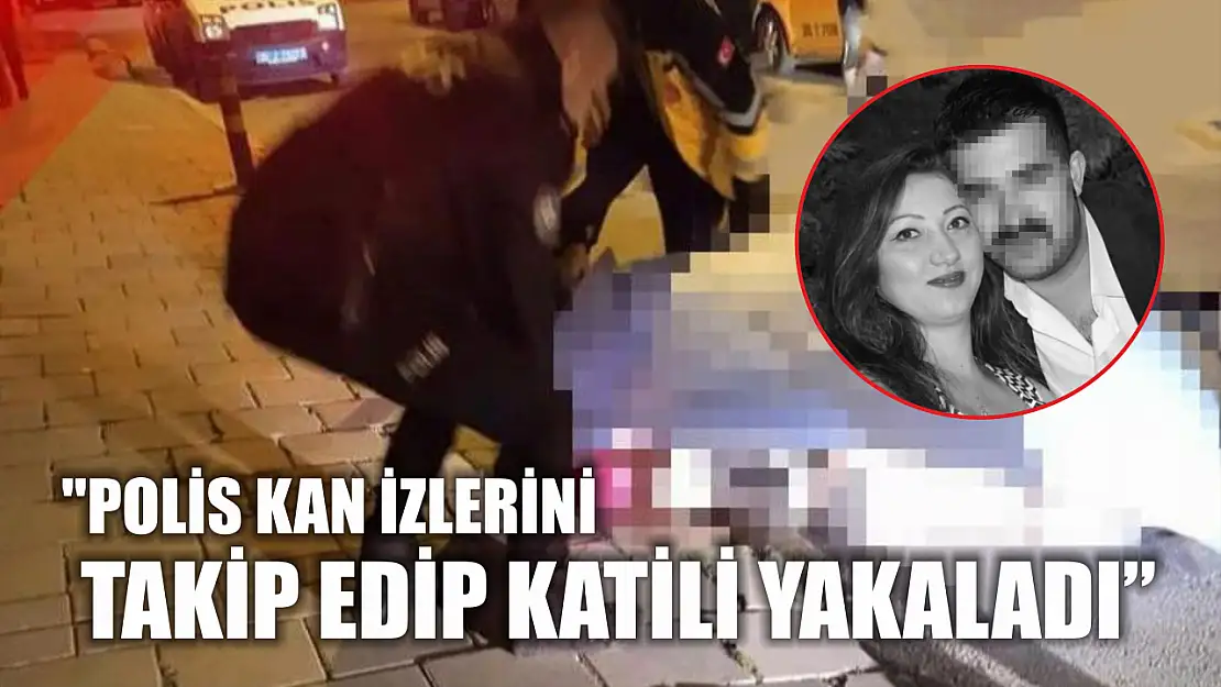 Polis kan izlerini takip edip katili yakaladı