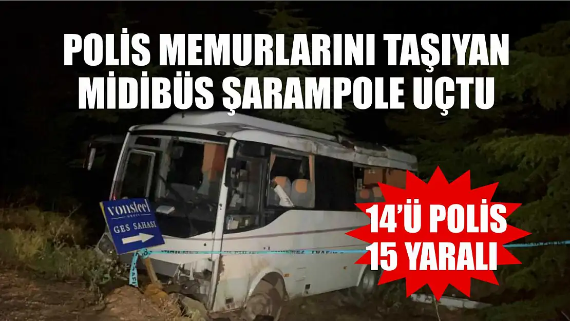 Polis memurlarını taşıyan midibüs şarampole uçtu: 14'ü polis 15 yaralı