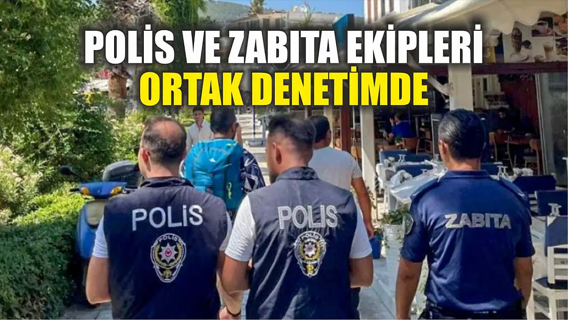 Polis ve Zabıta Ekipleri Ortak Denetimde