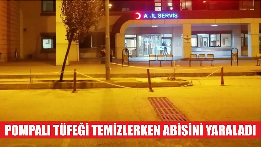 Pompalı tüfeği temizlerken abisini yaraladı