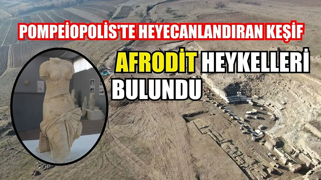 Pompeiopolis'te heyecanlandıran keşif: Afrodit heykelleri bulundu