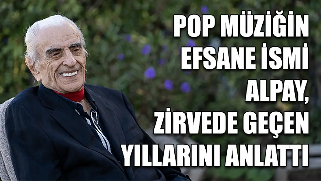 Pop müziğin efsane ismi Alpay, zirvede geçen yıllarını anlattı