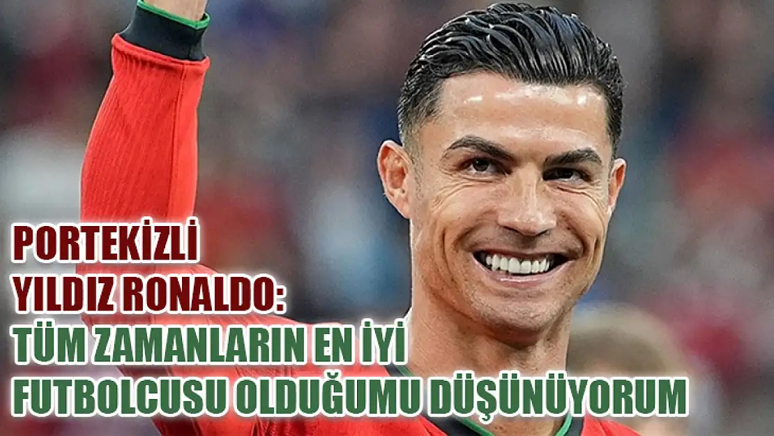 Portekizli yıldız Ronaldo: Tüm zamanların en iyi futbolcusu olduğumu düşünüyorum