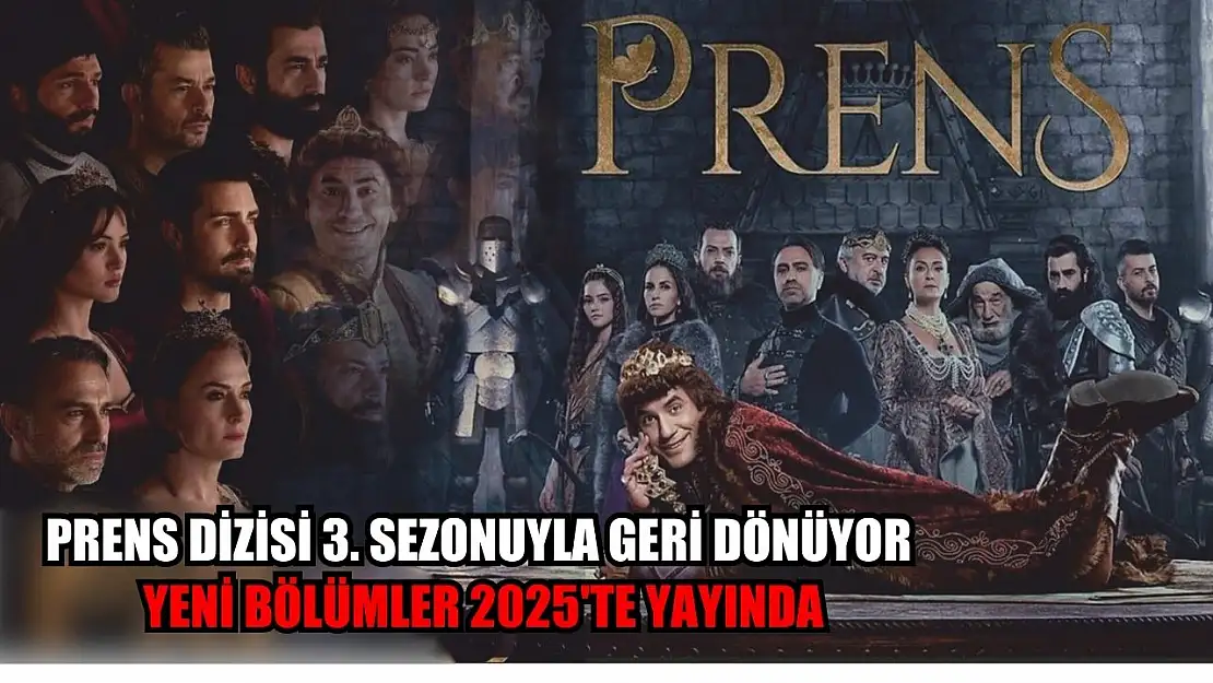 Prens Dizisi 3. Sezonuyla Geri Dönüyor: Yeni Bölümler 2025'te Yayında