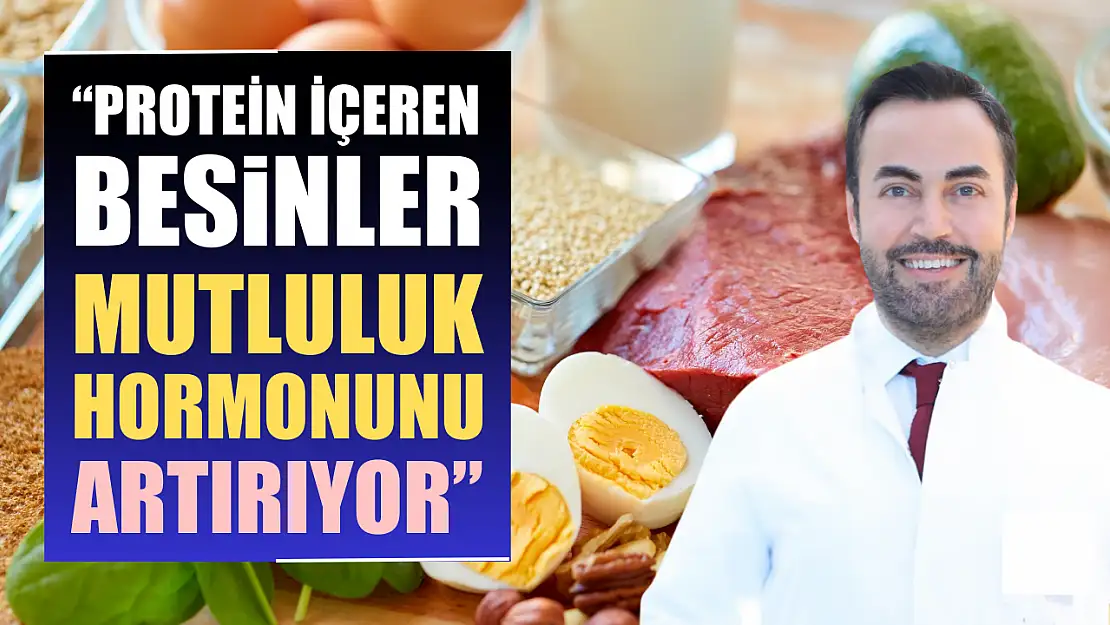 'Protein içeren besinler mutluluk hormonunu artırıyor'