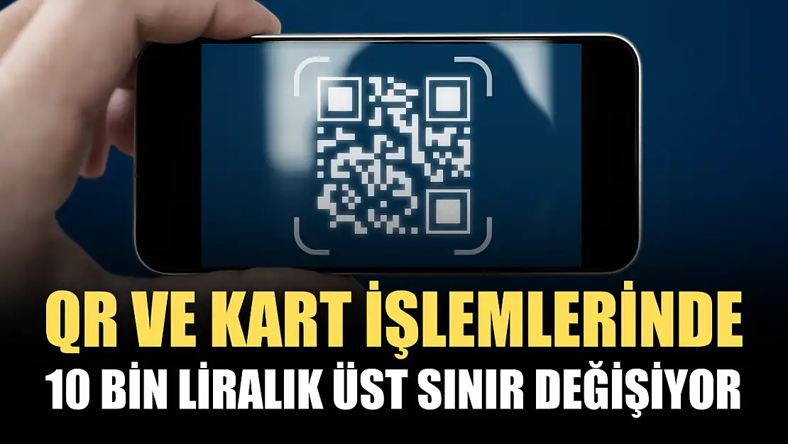 QR ve kart işlemlerinde 10 bin liralık üst sınır değişiyor