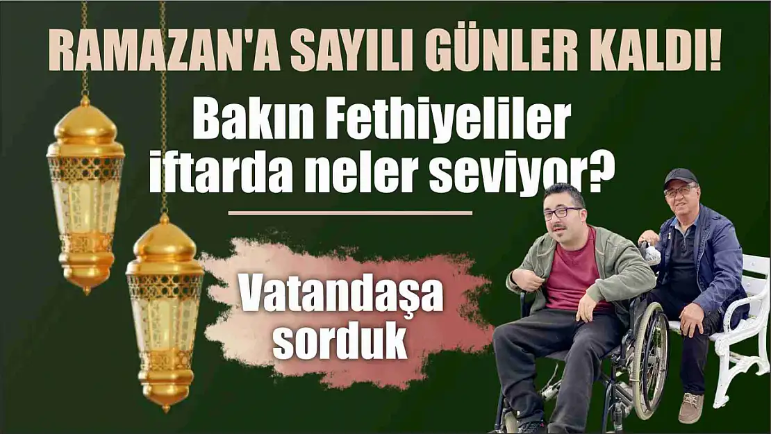 Ramazan'a sayılı günler kaldı! Bakın Fethiyeliler iftarda neler seviyor?