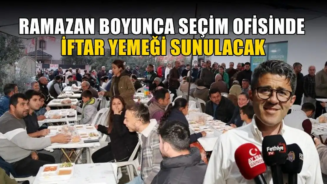 Ramazan Boyunca Seçim Ofisinde İftar Yemeği Sunulacak