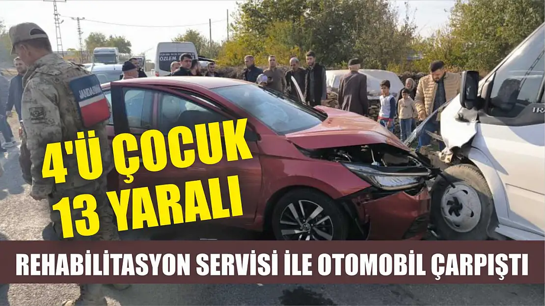 Rehabilitasyon servisi ile otomobil çarpıştı: 4'ü çocuk 13 yaralı