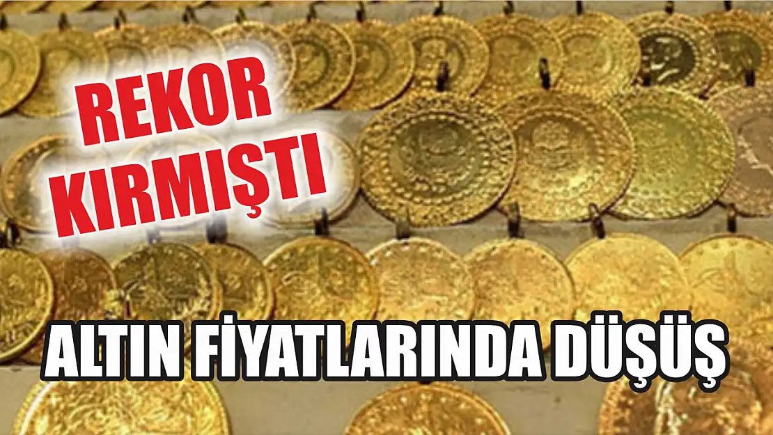 Rekor kırmıştı: Altın fiyatlarında düşüş