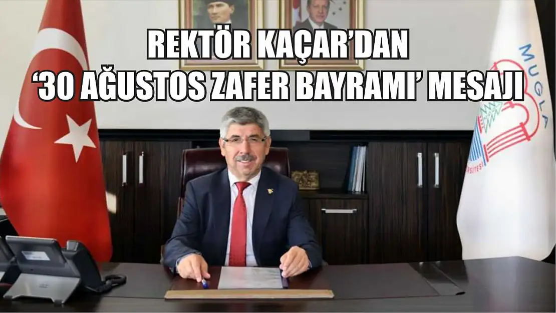 Rektör Kaçar'dan '30 Ağustos Zafer Bayramı' mesajı