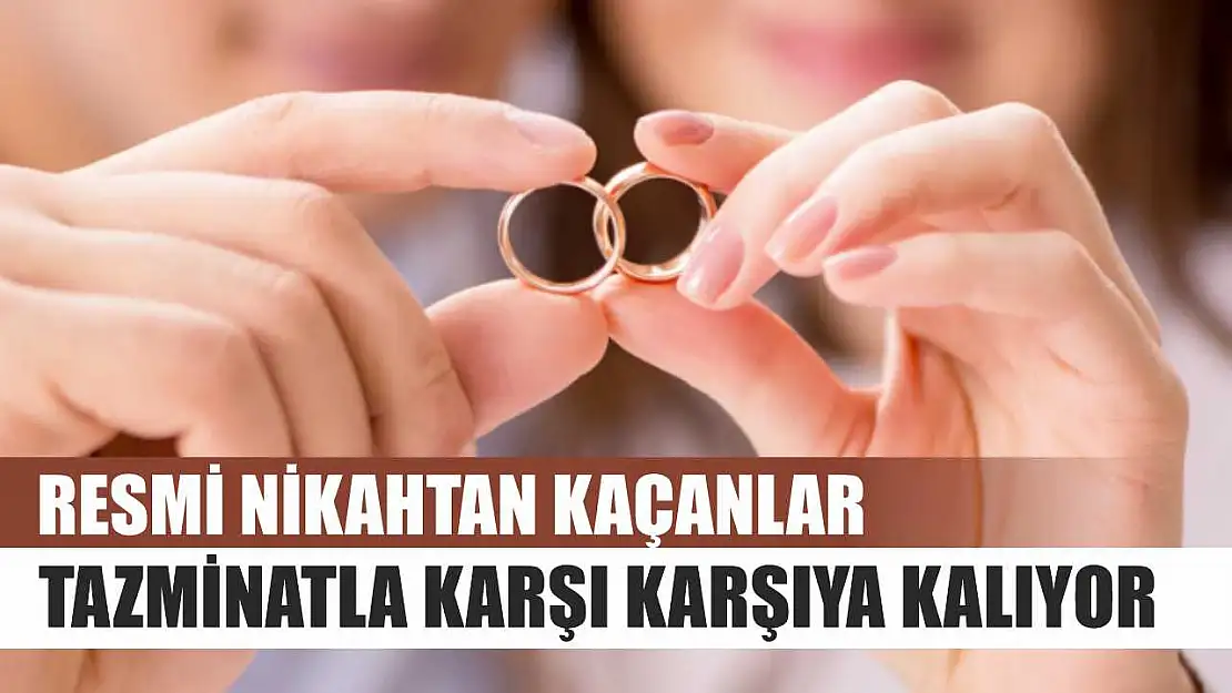 Resmi nikahtan kaçanlar tazminatla karşı karşıya kalıyor