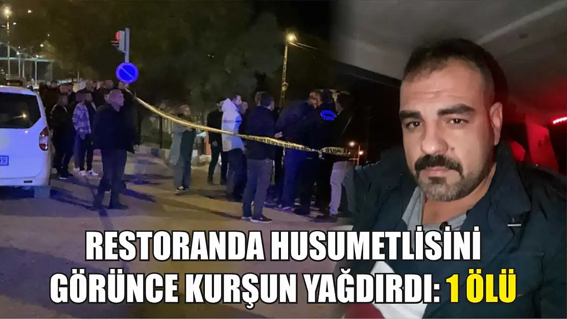 Restoranda husumetlisini görünce kurşun yağdırdı: 1 ölü