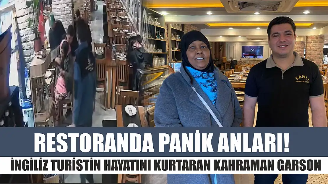 Restoranda panik anları! İngiliz turistin hayatını kurtaran kahraman garson