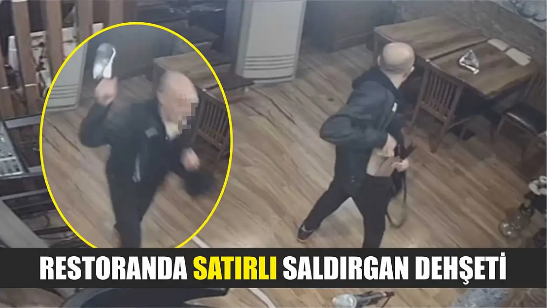 Restoranda satırlı saldırgan dehşeti