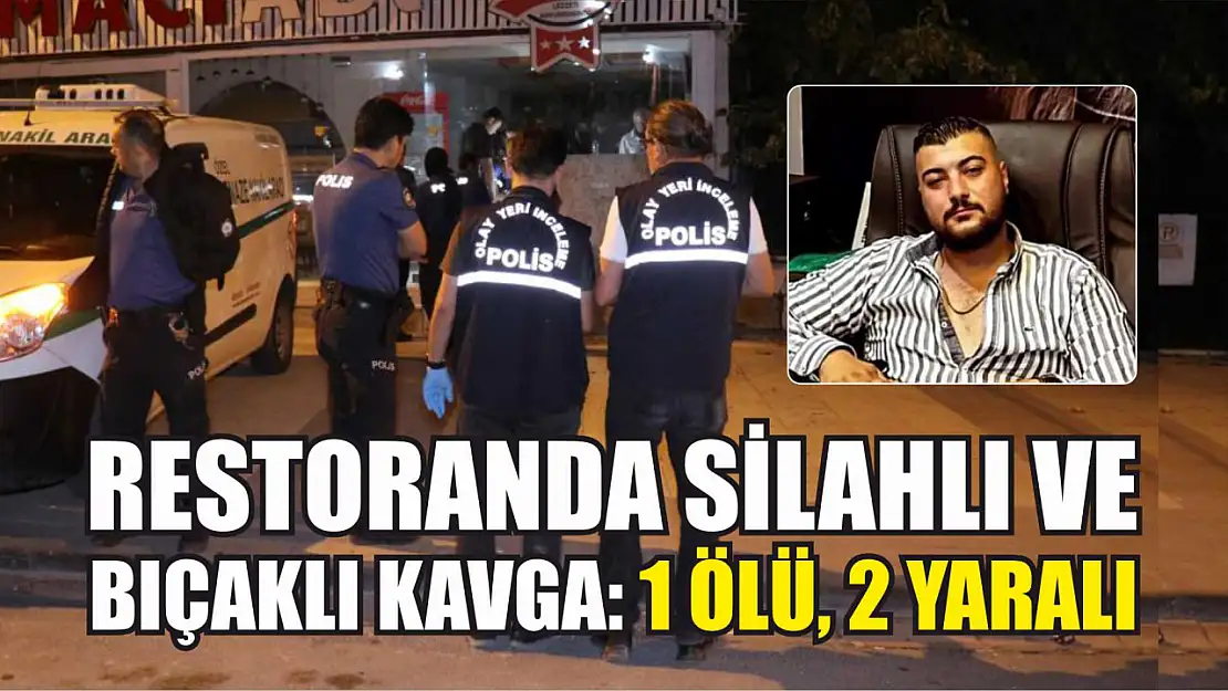 Restoranda silahlı ve bıçaklı kavga: 1 ölü, 2 yaralı