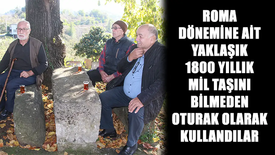 Roma dönemine ait yaklaşık 1800 yıllık mil taşını bilmeden oturak olarak kullandılar