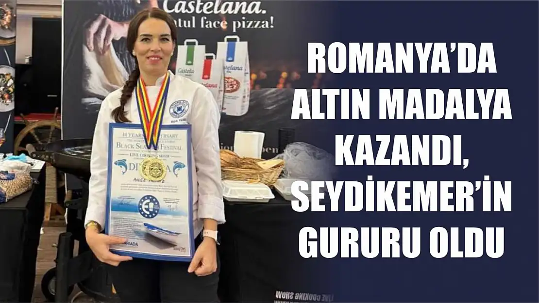 Romanya'da altın madalya kazandı, Seydikemer'in gururu oldu