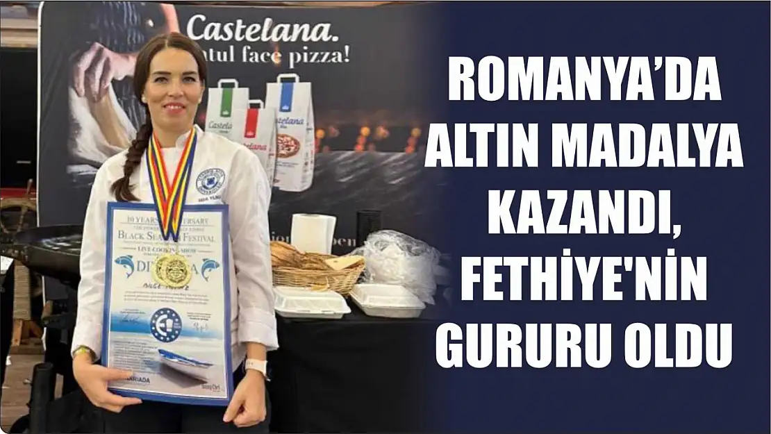 Romanya'da altın madalya kazandı, Fethiye'nin gururu oldu